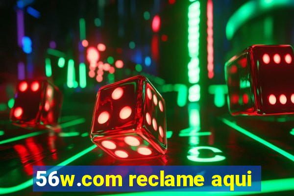 56w.com reclame aqui